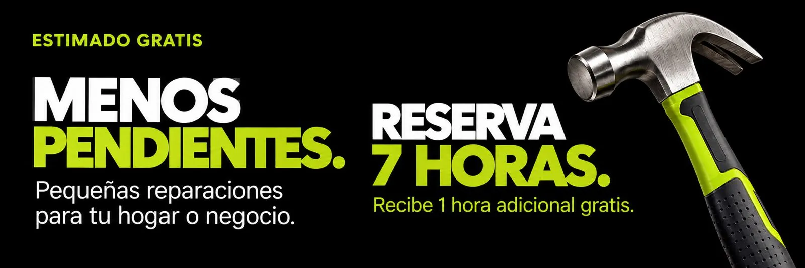 Estimado gratis. Menos pendientes: reparaciones pequeñas para su hogar o negocio. Reserve 7 horas y reciba 1 hora adicional gratis.