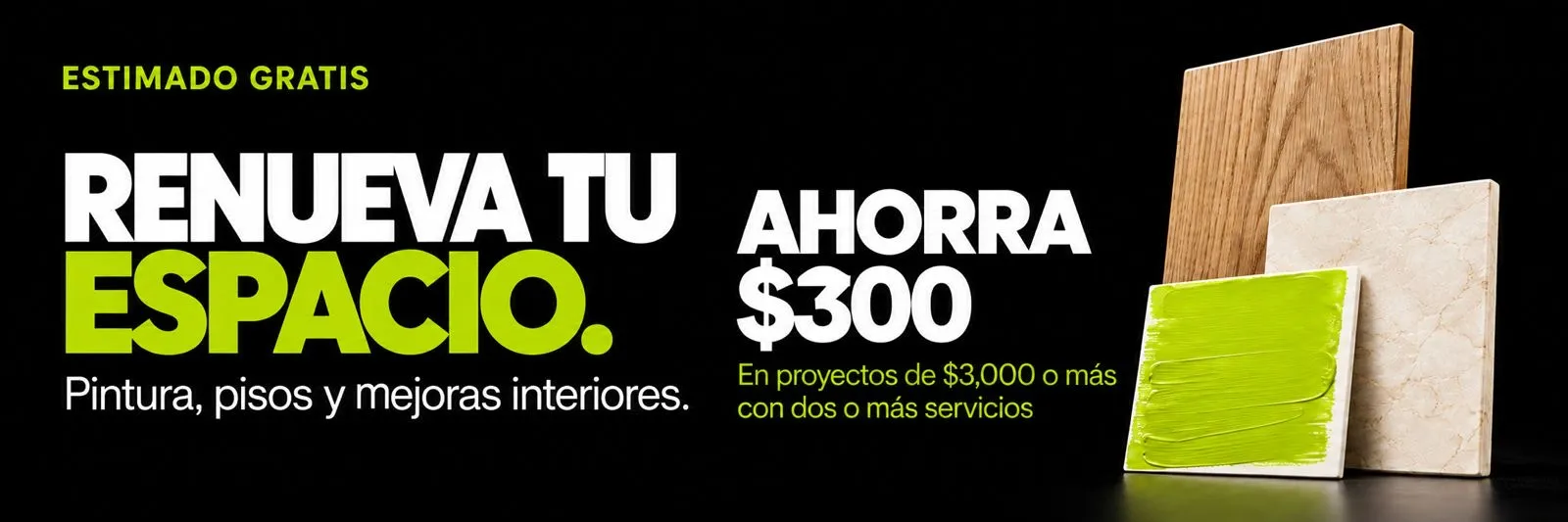 Estimado gratis. Dele un nuevo comienzo a su espacio: combine pintura, pisos y mejoras interiores. Ahorre $300 en proyectos de $3,000 o más con dos o más servicios.